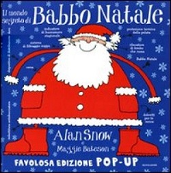 Il Mondo Segreto di Babbo Natale  Alan Snow & Maggie Bateson Mondadori 