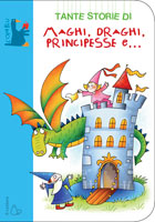 MAGHI, DRAGHI, PRINCIPESSE e... di Giovanni Caviezel, ilustrazioni di Febe Sillani MAGHI, DRAGHI, PRINCIPESSE e... di Giovanni Caviezel, ilustrazioni di Febe Sillani