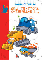 GRU, TRATTORI, CATERPILLAR e... di Luisa Mattia, illustrazioni di Nina Cuneo GRU, TRATTORI, CATERPILLAR e... di Luisa Mattia, illustrazioni di Nina Cuneo